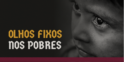 Olhos fixos nos pobres